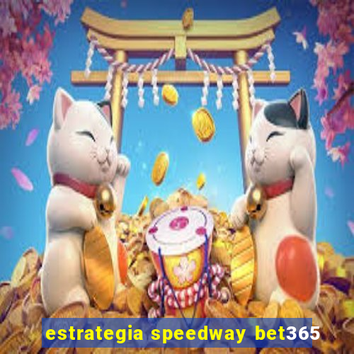 estrategia speedway bet365